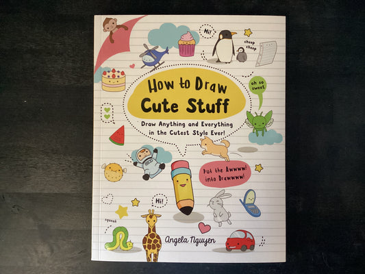 How to Draw Cute Stuff: Draw Anything and Everything in the Cutest Style Ever! (Co-Edition),Nguyen, Angela