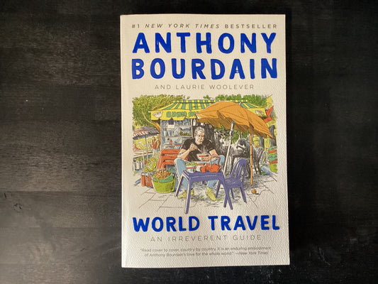 World Travel: An Irreverent Guide,Bourdain, Anthony