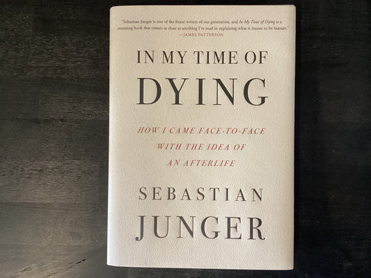 In My Time of Dying: How I Came Face to Face with the Idea of an Afterlife,Junger, Sebastian