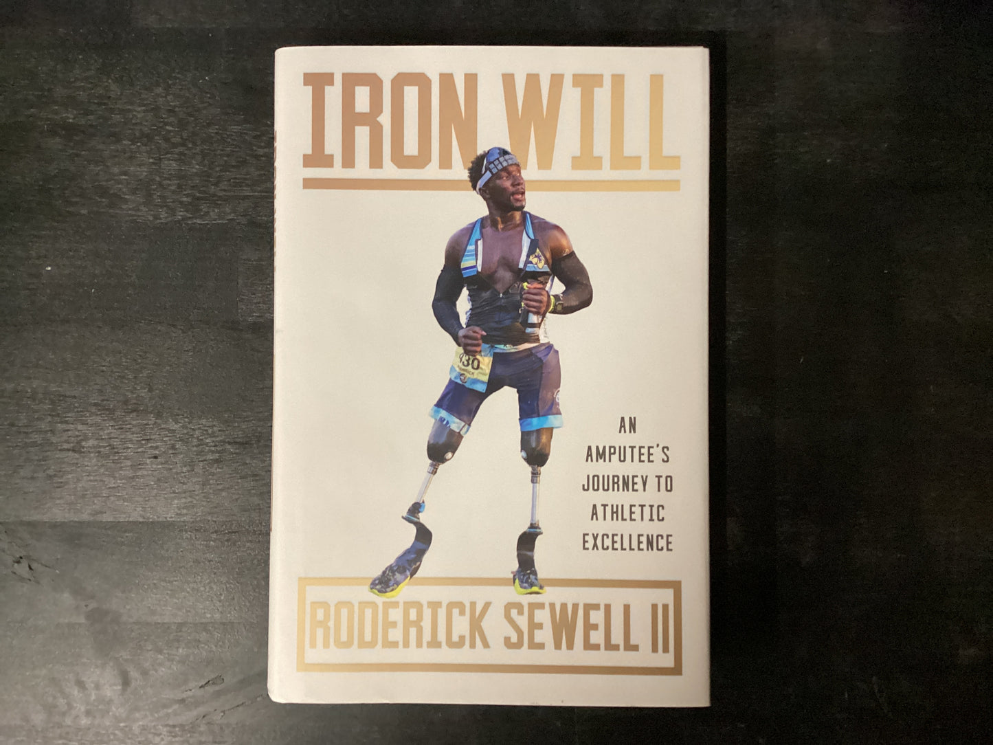 Iron Will: An Amputee's Journey to Athletic Excellence,Sewell, Roderick
