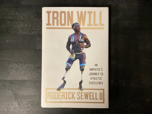 Iron Will: An Amputee's Journey to Athletic Excellence,Sewell, Roderick