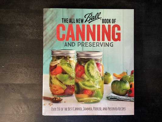 The All New Ball Book of Canning and Preserving: Over 350 of the Best Canned, Jammed, Pickled, and Preserved Recipes,Ball Home Canning Test Kitchen