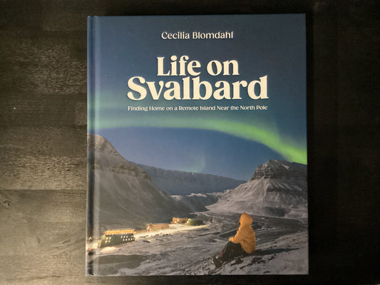 Life on Svalbard: Finding Home on a Remote Island Near the North Pole,Blomdahl, Cecilia