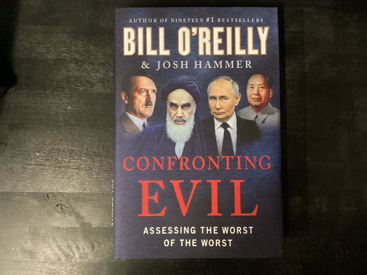 Confronting Evil: Assessing the Worst of the Worst,O'Reilly, Bill