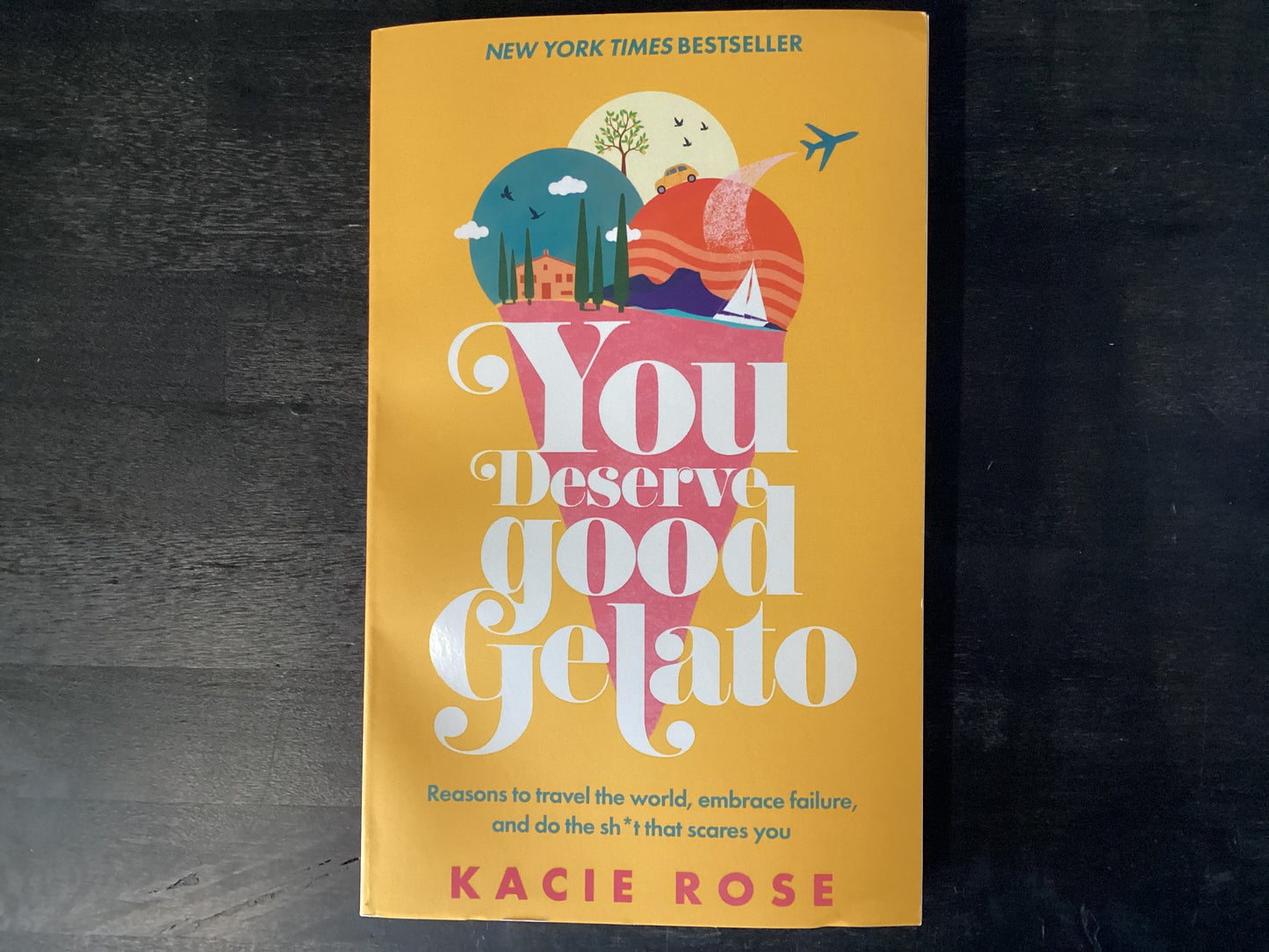 You Deserve Good Gelato: New York Times Bestseller,Rose, Kacie