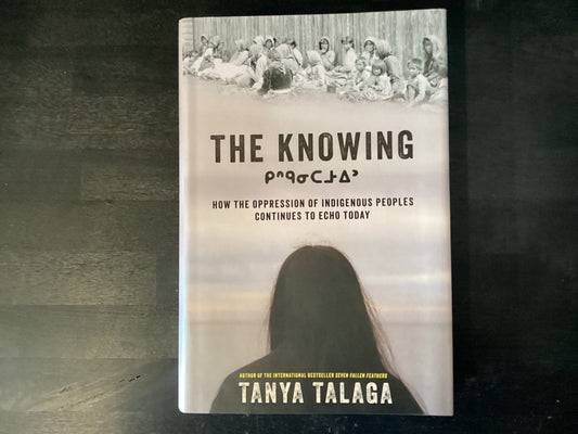 Knowing: How the Oppression of Indigenous Peoples Continues to Echo Today (Original),Talaga, Tanya