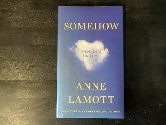 Somehow: Thoughts on Love,Lamott, Anne