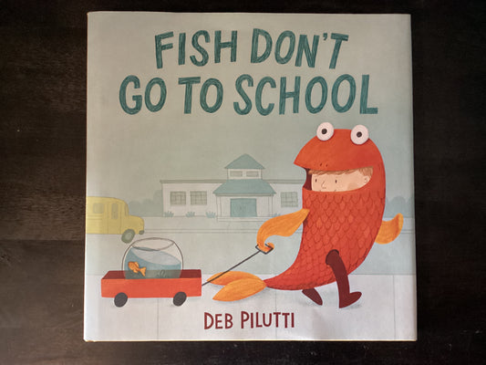 Fish Don't Go to School,Pilutti, Deb