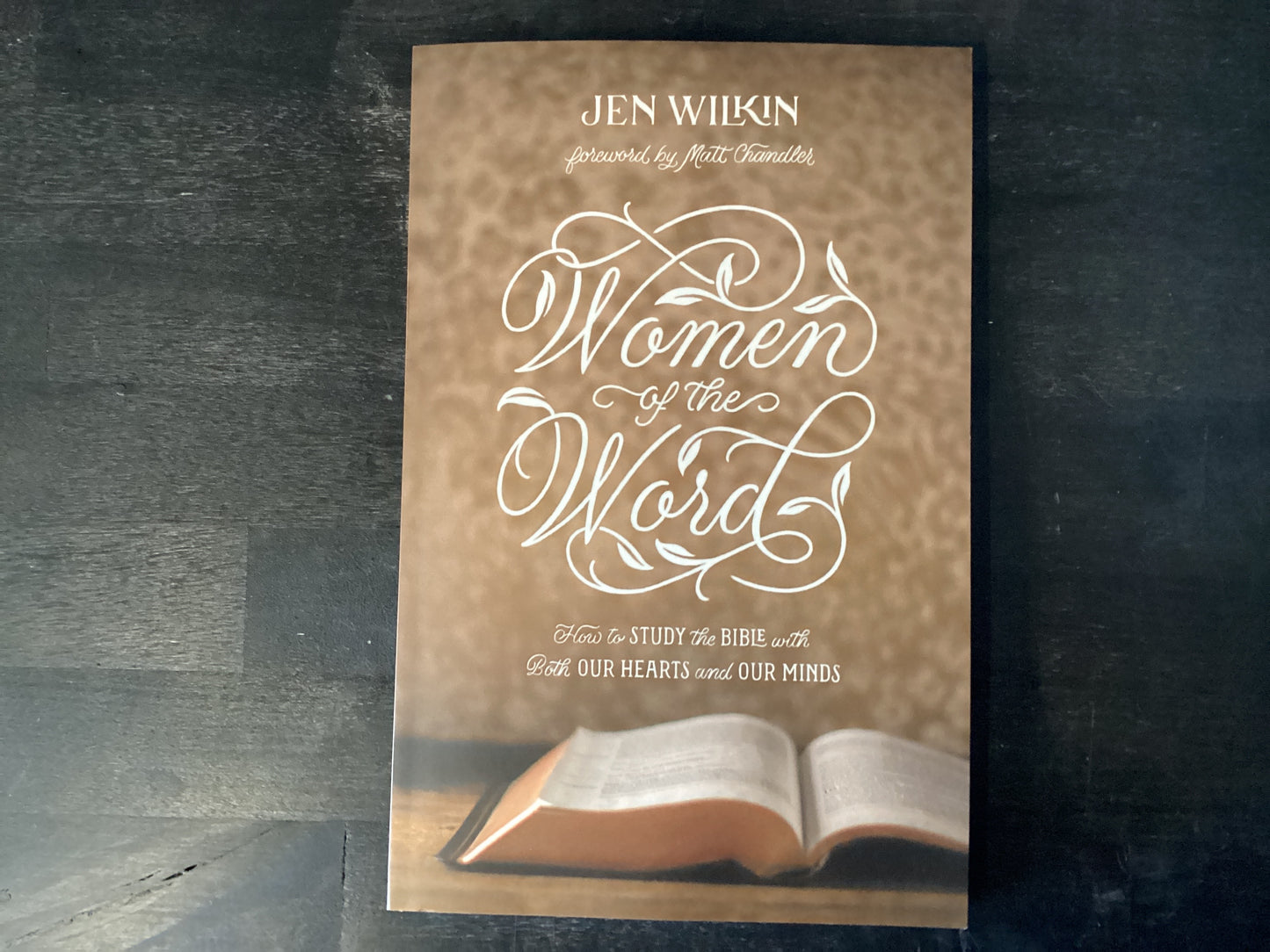 Women of the Word: How to Study the Bible with Both Our Hearts and Our Minds (Second Edition) (Revised),Wilkin, Jen ; Chandler, Matt