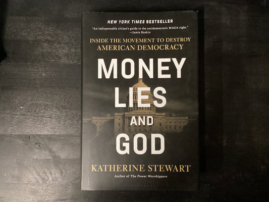 Money, Lies, and God: Inside the Movement to Destroy American Democracy,Stewart, Katherine