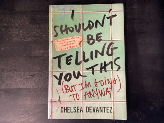 I Shouldn't Be Telling You This: (But I'   -   Devantez, Chelsea