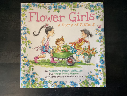 Flower Girls: A Story of Sisters,Weitzman, Jacqueline Preiss ; Glasser, Robin Preiss