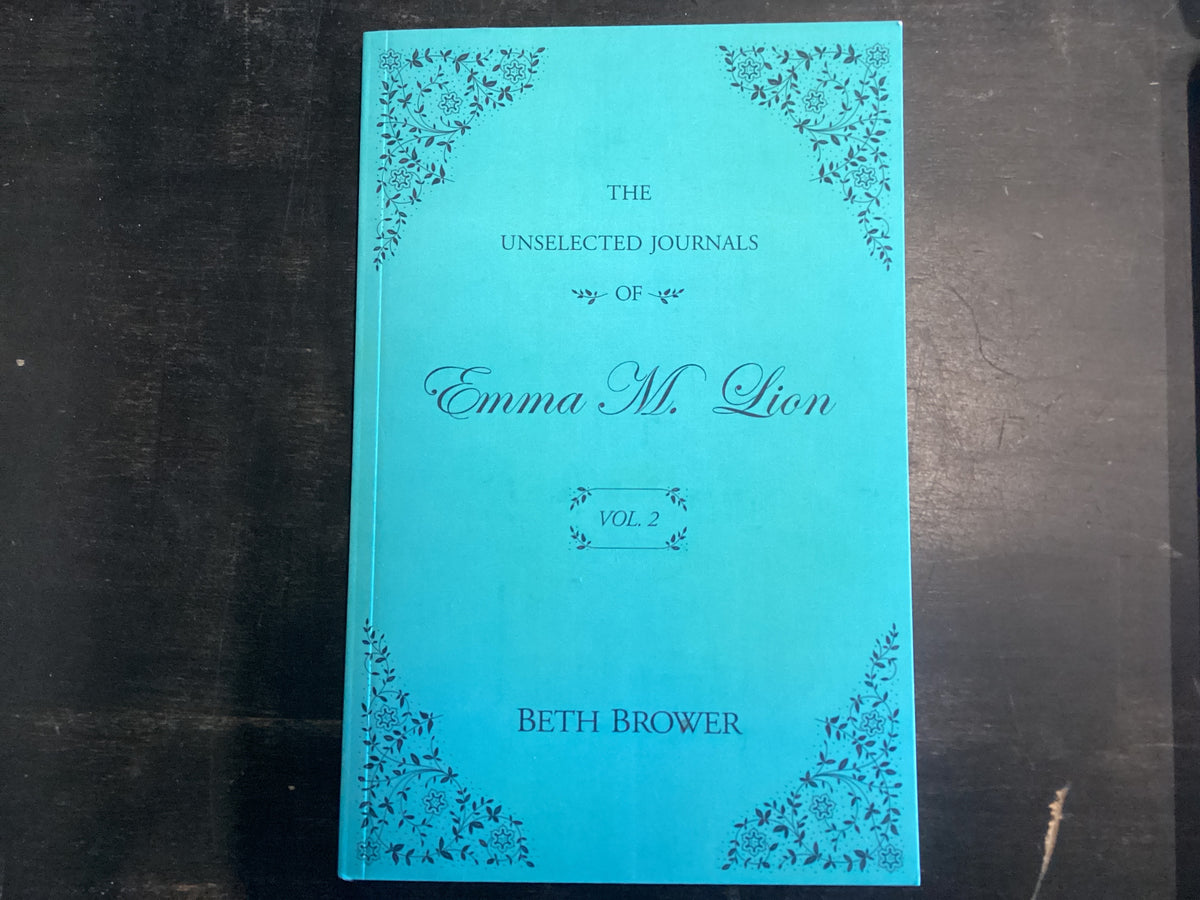 The Unselected Journals of Emma M. Lion Vol. 2- Brower, Beth