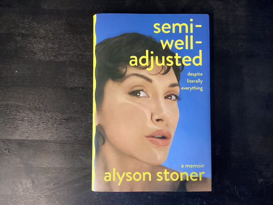 Semi-Well-Adjusted Despite Literally Everything: A Memoir,Stoner, Alyson