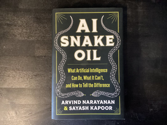 AI Snake Oil: What Artificial Intelligence Can Do, What It Can't, and How to Tell the Difference,Narayanan, Arvind