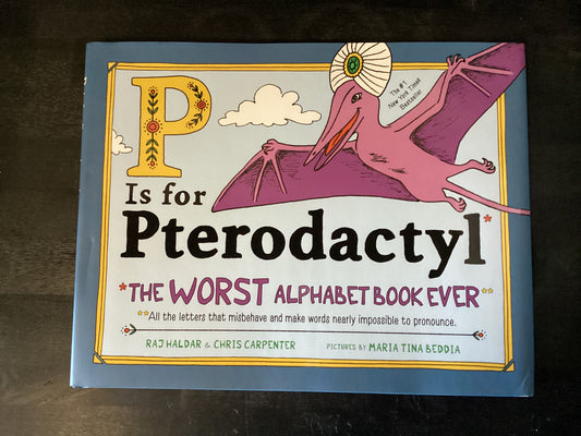 P Is for Pterodactyl: The Worst Alphabet Book Ever,Haldar, Raj
