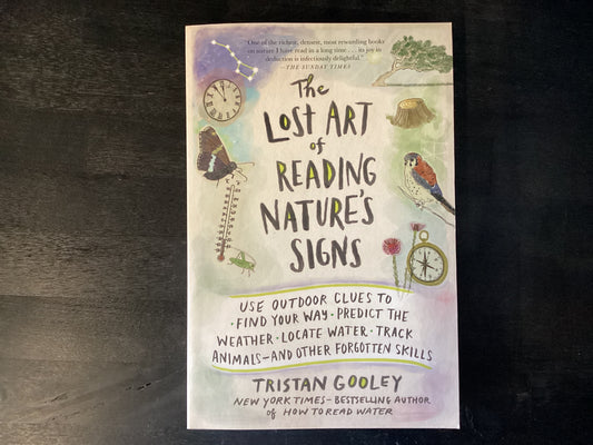The Lost Art of Reading Nature's Signs: Use Outdoor Clues to Find Your Way, Predict the Weather, Locate Water, Track Animals - And Other Forgotten Skills,Gooley, Tristan