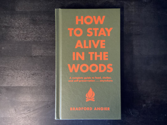How to Stay Alive in the Woods: A Complete Guide to Food, Shelter and Self-Preservation Anywhere (Revised),Angier, Bradford