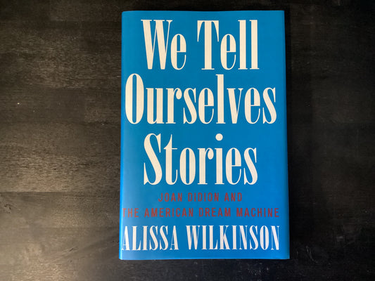 We Tell Ourselves Stories: Joan Didion a   -   Wilkinson, Alissa